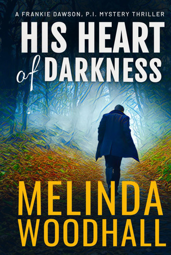 His Heart of Darkness: A Frankie Dawson, P.I. Mystery Thriller by Woodhall, Melinda