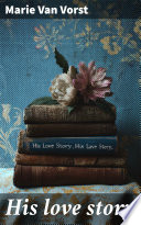 His love story by Marie Van Vorst