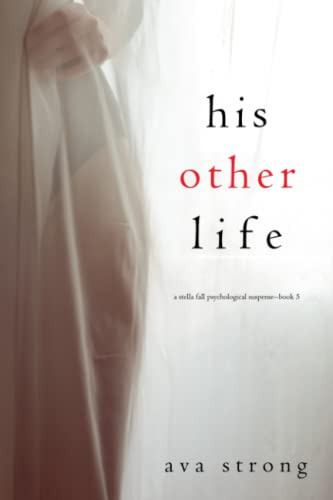 His Other Life (A Stella Fall Psychological Suspense Thriller—Book Five) by Strong, Ava