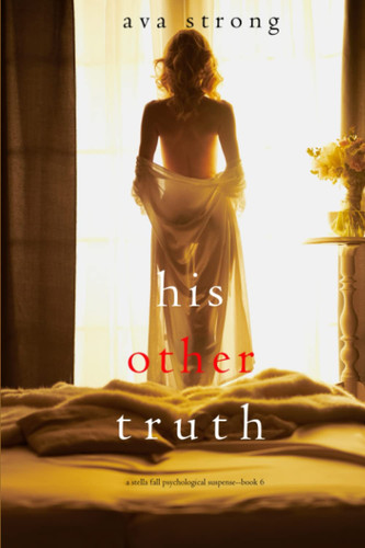 His Other Truth (A Stella Fall Psychological Suspense Thriller—Book Six) by Strong, Ava