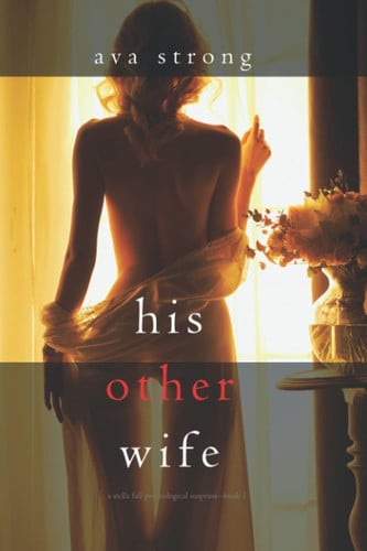 His Other Wife (A Stella Fall Psychological Suspense Thriller—Book One) by Strong, Ava