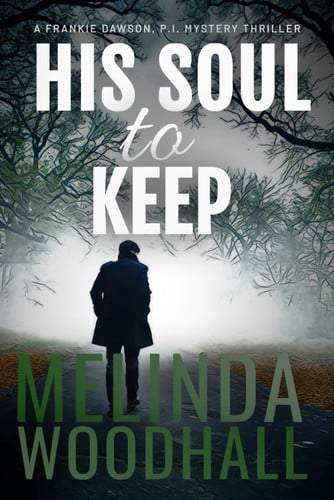 His Soul to Keep A Frankie Dawson, P.I. Mystery Thriller by MELINDA. WOODHALL