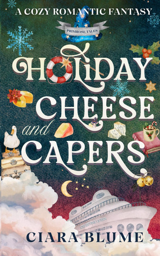 Holiday Cheese and Capers A Cozy Fantasy Holiday Adventure with Found Family, Magic, Romance & Charcuterie by Ciara Blume