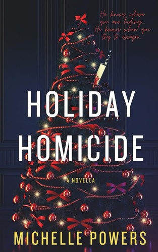 Holiday Homicide A Snowed in Holiday Thriller Novella by MICHELLE. POWERS