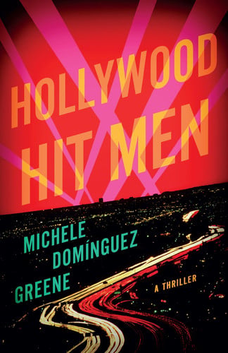 Hollywood Hit Men: A Thriller (Cassidy Clarke) by Domínguez Greene, Michele