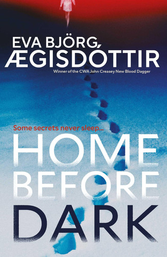 Home Before Dark The Dark, Twisty, Utterly Chilling New Psychological Thriller from the Queen of Icelandic Suspense... by Eva Björg Ægisdóttir