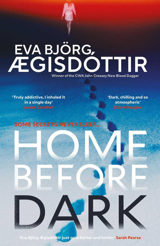 Home Before Dark: The dark, twisty, utterly chilling new psychological thriller from the Queen of Icelandic Suspense… by Ægisdóttir, Eva Björg