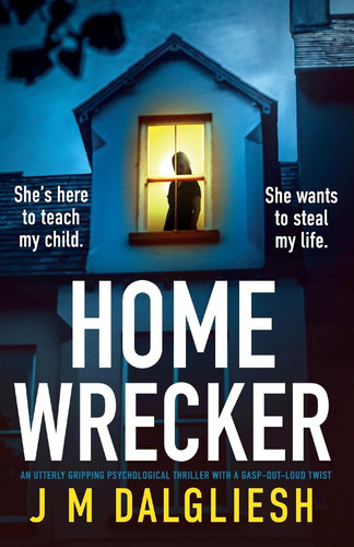 Homewrecker An Utterly Gripping Psychological Thriller with a Gasp-out-loud Twist by J M Dalgliesh