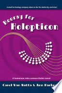 Hooray for Holopticon - A Retro Science Fiction Comedy with Brave Heroes, Evil Villains, and Runaway Robots by Carol Van Natta