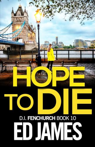 Hope To Die (DI Fenchurch East London Crime Thrillers) by James, Ed