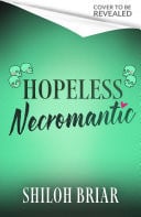 Hopeless Necromantic A debut romantic fantasy that's good enough to raise the dead . . . by Shiloh Briar