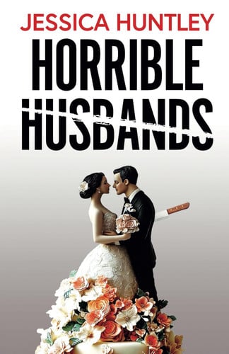 Horrible Husbands: A totally addictive and deliciously shocking psychological thriller by Huntley, Jessica