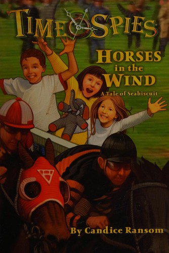 Horses in the Wind, A Tale of Seabiscuit (Time Spies #7) by Candice F. Ransom