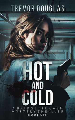 Hot And Cold (Bridgette Cash Mystery Thriller) by Douglas, Trevor