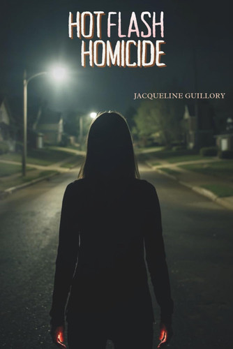 Hot Flash Homicide: A Dark Comedy Thriller (The Flashpoint Files) by Guillory, Jacqueline