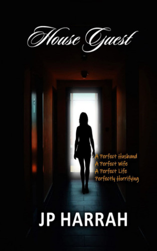 House Guest A Novel: A Chilling Twist to Be Careful who You Play with by JP. HARRAH
