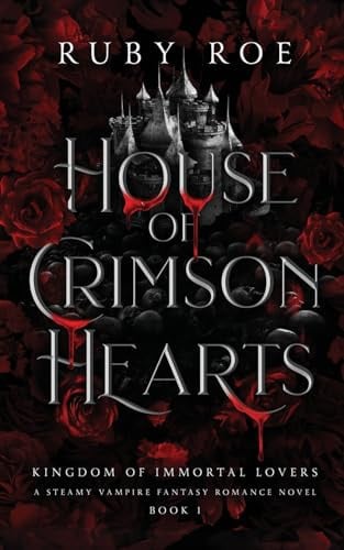 House of Crimson Hearts A Steamy Vampire Fantasy Romance by Ruby Roe