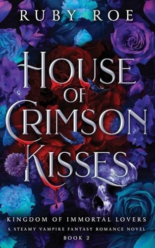 House of Crimson Kisses A Steamy Vampire Fantasy Romance by Ruby Roe
