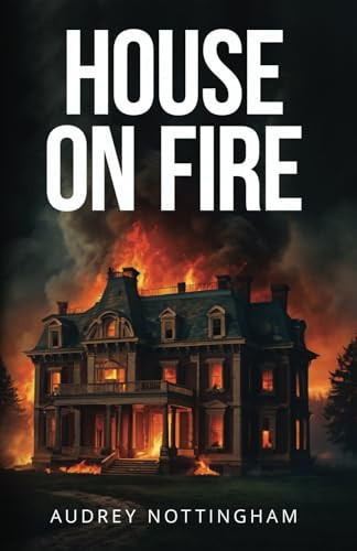 House on Fire by Audrey Nottingham