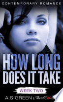 How Long Does It Take - Week Two (Contemporary Romance) by Third Cousins