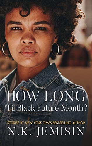 How Long 'Til Black Future Month by N. K. Jemisin