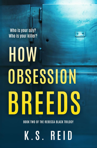 How Obsession Breeds: Book Two of The Rebecca Black Trilogy by Reid, K.S.