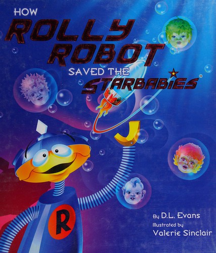 How Rolly Robot saved the Starbabies by Denice Evans