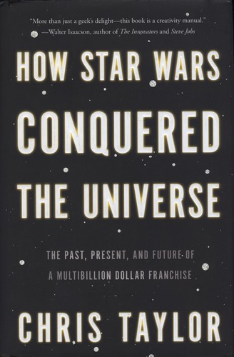 How Star Wars Conquered the Universe by Chris Taylor