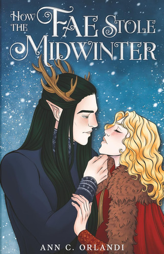 How The Fae Stole Midwinter - A Romantic Fantasy Holiday Novella by ANN C. ORLANDI