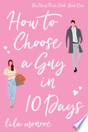 How to Choose a Guy in 10 Days by Lila Monroe