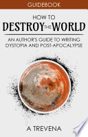 How to Destroy the World by A Trevena