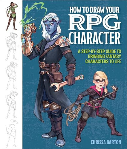 How to Draw Your RPG Character A Step-By-Step Guide to Bringing Fantasy Characters to Life - How to Draw Elves, Gnomes, Dwarves, Dragonborn, Warriors, Humans, Orcs, Halflings, Tieflings, Wizards, Druids, Barbarians, Bards, and More by Chrissa Barton