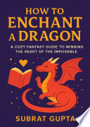 How to Enchant a Dragon by Subrat Gupta