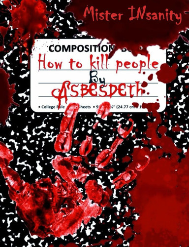 How to Kill People By Asbesdeth by Mister Insanity