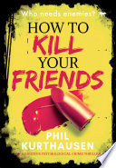 How To Kill Your Friends by Phil Kurthausen