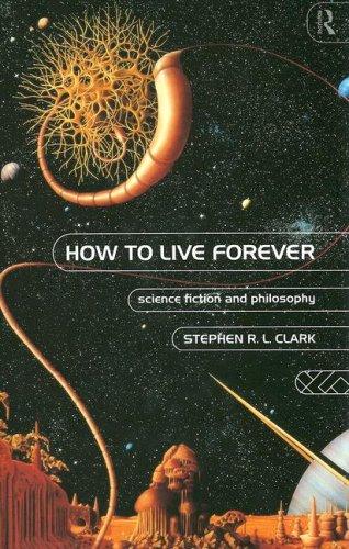 How to live forever by Stephen R. L. Clark