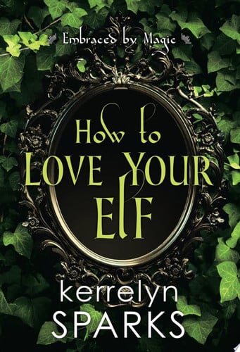 How to Love Your Elf A Hilarious Fantasy Romance by Kerrelyn Sparks