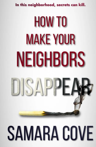 How to Make Your Neighbors Disappear A Suspenseful Psychological Thriller with Shocking Twists by Samara Cove