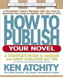 How to Publish Your Novel by Ken Atchity