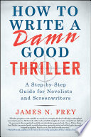 How to Write a Damn Good Thriller by James N. Frey