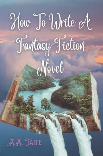 How To Write A Fantasy Fiction Novel by A. a Taite