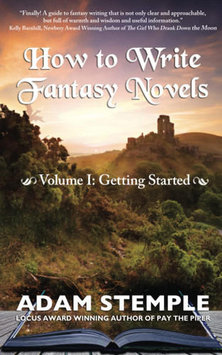 How to Write Fantasy Novels: Volume I, Getting Started by Stemple, Adam