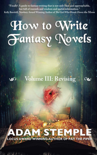 How to Write Fantasy Novels Volume III, Revising by Adam Stemple