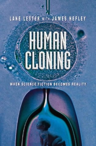 HUMAN CLONING, when science fiction becomes reality by Lane Lester