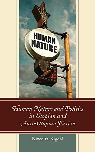 Human Nature and Politics in Utopian and Anti-Utopian Fiction by Nivedita Bagchi