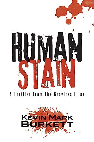 Human Stain A Thriller From The Gravitas Files by Kevin Burkett