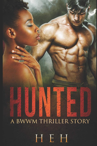 Hunted A Bwwm Thriller Story by H. E. H E H