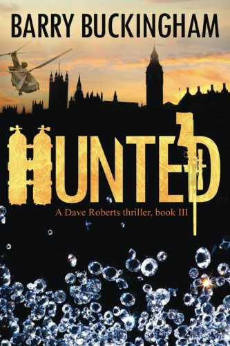 Hunted A Dave Roberts Thriller Trilogy, Book III by Barry Buckingham