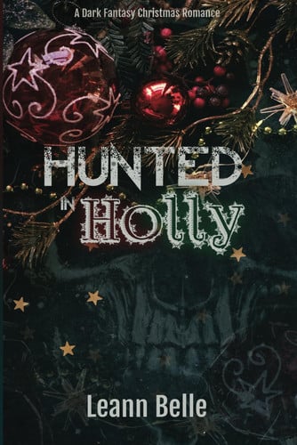 Hunted in Holly A Dark Fantasy Christmas Romance by LEANN. BELLE