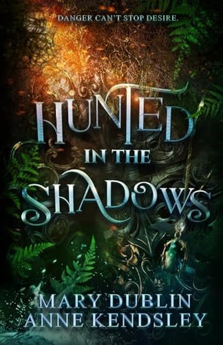 Hunted in the Shadows A Spellbinding Enemies-To-Lovers Urban Fantasy Adventure by Mary Dublin